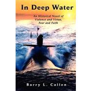 In Deep Water, an Historical Novel of Violence and Virtue, Fear and Faith by Callen, Barry L., 9780981958200