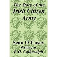 The Story of the Irish Citizen Army by O'Casey, Sean, 9781410208200