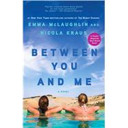Between You and Me A Novel by McLaughlin, Emma; Kraus, Nicola, 9781439188200