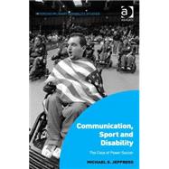 Communication, Sport and Disability: The Case of Power Soccer by Jeffress,Michael S., 9781472448200