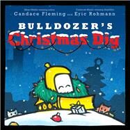 Bulldozer's Christmas Dig by Fleming, Candace; Rohmann, Eric, 9781534438200