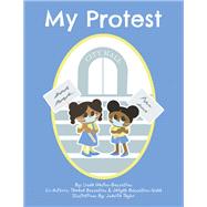 My Protest by Linda Gaston-Bessellieu; Tawana Bessellieu; Jaliyah Bessellieu-Webb, 9781664128200
