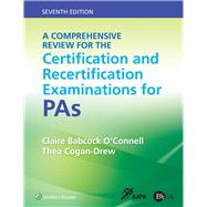 A Comprehensive Review for the Certification and Recertification Examinations for PAs by O'Connell, Claire Babcock; Cogan-Drew, Thea, 9781975158200
