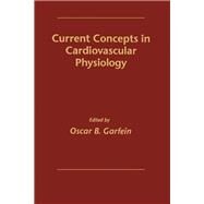 Current Concepts in Cardiovascular Physiology by Garfield, Oscar B., 9780122758201