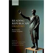 Reading Republican Oratory Reconstructions, Contexts, Receptions by Gray, Christa; Balbo, Andrea; Marshall, Richard M. A.; Steel, Catherine E. W., 9780198788201