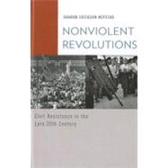 Nonviolent Revolutions Civil Resistance in the Late 20th Century by Nepstad, Sharon Erickson, 9780199778201