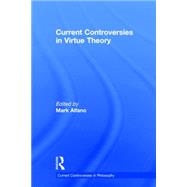 Current Controversies in Virtue Theory by Alfano; Mark, 9780415658201