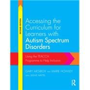 Accessing the Curriculum for Learners with Autism Spectrum Disorders: Using the TEACCH Programme to Help Inclusion by Mesibov; Gary B, 9780415728201