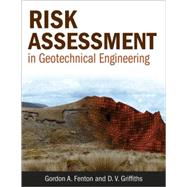 Risk Assessment in Geotechnical Engineering by Fenton, Gordon A.; Griffiths, D. V., 9780470178201