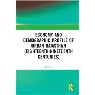 Economy and Demographic Profile of Urban Rajasthan (Eighteenth-Nineteenth Centuries) by Jibraeil, 9781138598201
