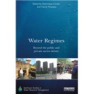 Water Regimes: Beyond the public and private sector debate by Lorrain; Dominique, 9781138668201