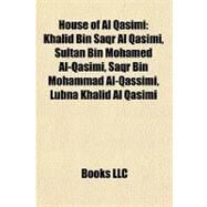 House of Al Qasimi : Khalid Bin Saqr Al Qasimi, Sultan Bin Mohamed Al-Qasimi, Saqr Bin Mohammad Al-Qassimi, Lubna Khalid Al Qasimi by , 9781156938201