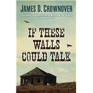 If These Walls Could Talk by Crownover, James D., 9781432838201
