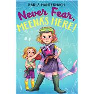 Never Fear, Meena's Here! by Manternach, Karla; Price, Mina, 9781534428201