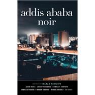 Addis Ababa Noir by Mengiste, Maaza, 9781617758201