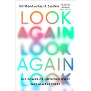 Look Again The Power of Noticing What Was Always There by Sharot, Tali; Sunstein, Cass R., 9781668008201