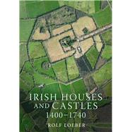 Irish Houses and Castles, 14001740 by Loeber, Rolf, 9781846828201