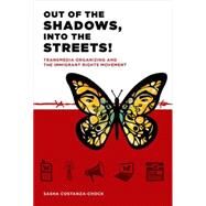 Out of the Shadows, Into the Streets! Transmedia Organizing and the Immigrant Rights Movement by Costanza-chock, Sasha; Castells, Manuel, 9780262028202