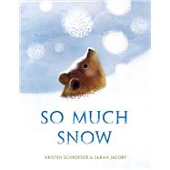 So Much Snow by Schroeder, Kristen; Jacoby, Sarah, 9780593308202