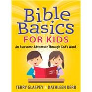 Bible Basics for Kids by Glaspey, Terry; Kerr, Kathleen, 9780736958202