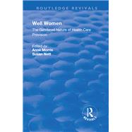 Well Women: The Gendered Nature of Health Care Provision by Morris,Anne, 9781138728202
