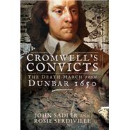 Cromwell's Convicts by Sadler, John; Serdiville, Rosie (CON), 9781526738202