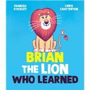 Brian the Lion Who Learned by Stickley, Frances; Chatterton, Chris, 9781665958202