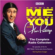 Knowing Me Knowing You with Alan Partridge The Complete Radio Collection by Marber, Patrick; Coogan, Steve; Front, Rebecca, 9781785298202