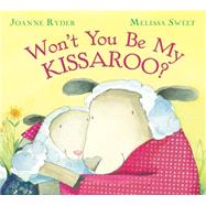Won't You Be My Kissaroo? by Ryder, Joanne; Sweet, Melissa, 9780152058203