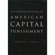The Contradictions of American Capital Punishment by Zimring, Franklin E., 9780195178203