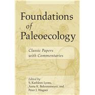 Foundations of Paleoecology by Lyons, S. Kathleen; Behrensmeyer, Anna K.; Wagner, Peter J., 9780226618203