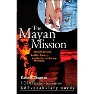 The Mayan Mission Another Mission. Another Country. Another Action-Packed Adventure. 1,000 New SAT Vocabulary Words by Chapman, Karen B., 9780764598203