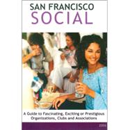 San Francisco Social : A Guide to Fascinating, Exciting or Prestigious Organizations, Clubs and Associations by Edited by A. K. Crump, 9780976768203
