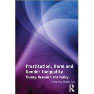 Prostitution, Harm and Gender Inequality: Theory, Research and Policy by Coy,Maddy;Coy,Maddy, 9781138268203