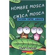 Hombre Mosca y Chica Mosca: Cacería entre amigos (Fly Guy and Fly Girl: Friendly Frenzy) by Arnold, Tedd; Arnold, Tedd, 9781338798203