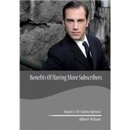 Benefits of Having More Subscribers by Wilson, Albert, 9781506098203
