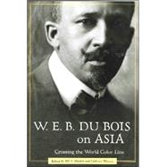 W. E. B. du Bois on Asia : Crossing the World Color Line by Mullen, Bill V.; Watson, Cathryn, 9781578068203