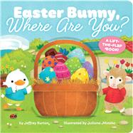 Easter Bunny, Where Are You? A Lift-the-Flap Book! by Burton, Jeffrey; Motzko, Juliana, 9781665948203