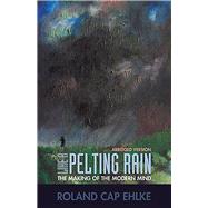 Like A Pelting Rain The Making of the Modern Mind by Ehlke, Roland Cap, 9781945978203