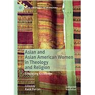 Asian and Asian American Women in Theology and Religion: Embodying Knowledge by Pui-Lan, Kwok, 9783030368203