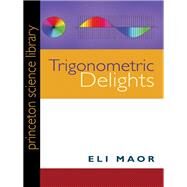Trigonometric Delights by Maor, Eli, 9780691158204