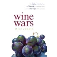 Wine Wars The Curse of the Blue Nun, the Miracle of Two Buck Chuck, and the Revenge of the Terroirists by Veseth, Mike, 9780742568204