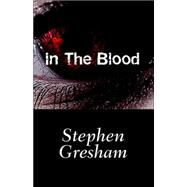 In The Blood by Gresham, Stephan, 9780759258204