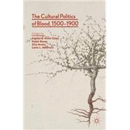 The Cultural Politics of Blood, 1500-1900 by Coles, Kimberly Anne; Bauer, Ralph; Nunes, Zita; Peterson, Carla L., 9781137338204