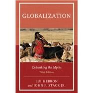 Globalization Debunking the Myths by Hebron, Lui; Stack Jr., John F.,, 9781442258204