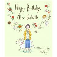 Happy Birthday, Alice Babette by Kulling, Monica; Leng , Qin, 9781554988204