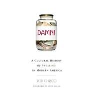 Damn! A Cultural History of Swearing in Modern America by Chirico, Rob; Allan, Keith, 9781939578204