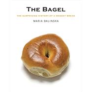 The Bagel; The Surprising History of a Modest Bread by Maria Balinska, 9780300158205