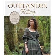 Outlander Knitting The Official Book of 20 Knits Inspired by the Hit Series by Atherley, Kate, 9780593138205