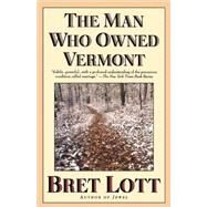 The Man Who Owned Vermont by Lott, Bret, 9780671038205
